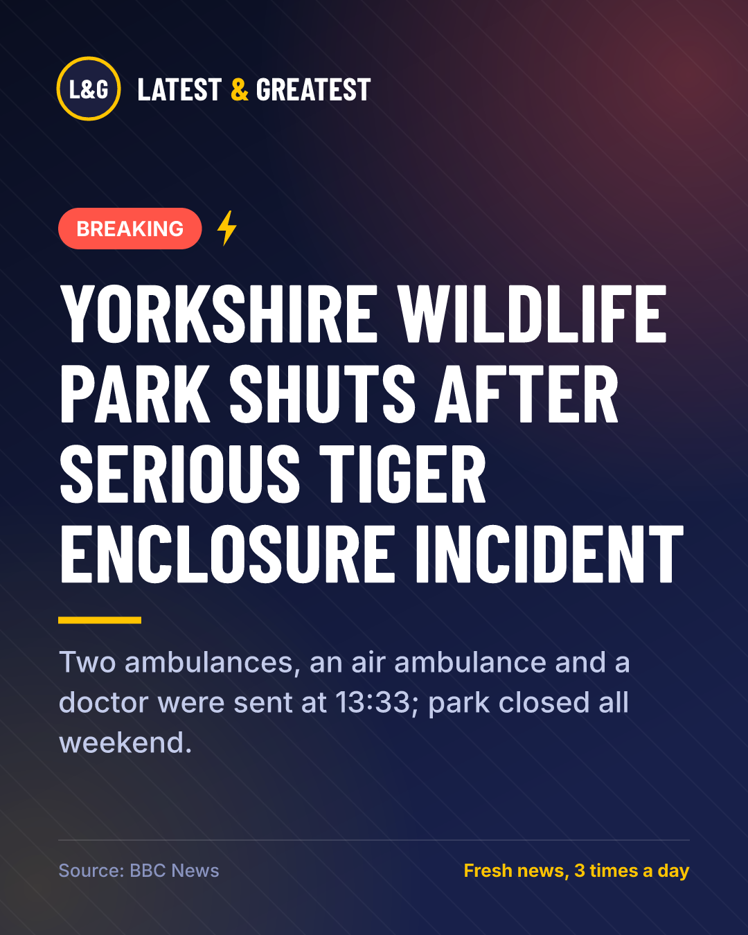 Breaking: Yorkshire Wildlife Park shuts after serious tiger enclosure incident. Two ambulances, an air ambulance and a doctor were sent at 13:33; park closed all weekend.