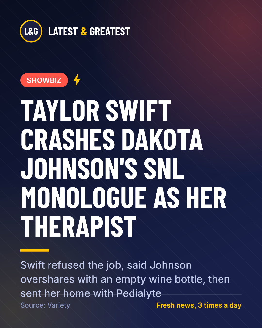 SHOWBIZ: Taylor Swift crashes Dakota Johnson's SNL monologue as her therapist. Swift refused the job, said Johnson overshares with an empty wine bottle, then sent her home with Pedialyte
