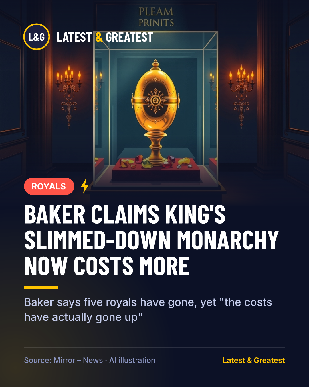 ROYALS: Baker claims King's slimmed-down monarchy now costs more. Baker says five royals have gone, yet "the costs have actually gone up"