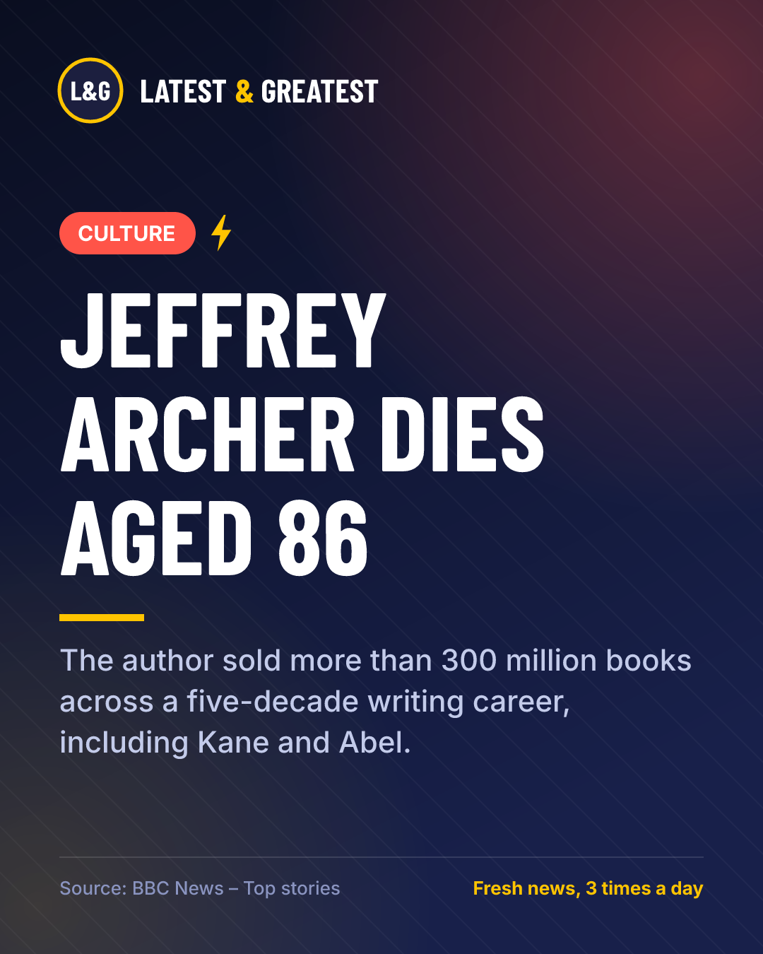 CULTURE: Jeffrey Archer dies aged 86. The author sold more than 300 million books across a five-decade writing career, including Kane and Abel.
