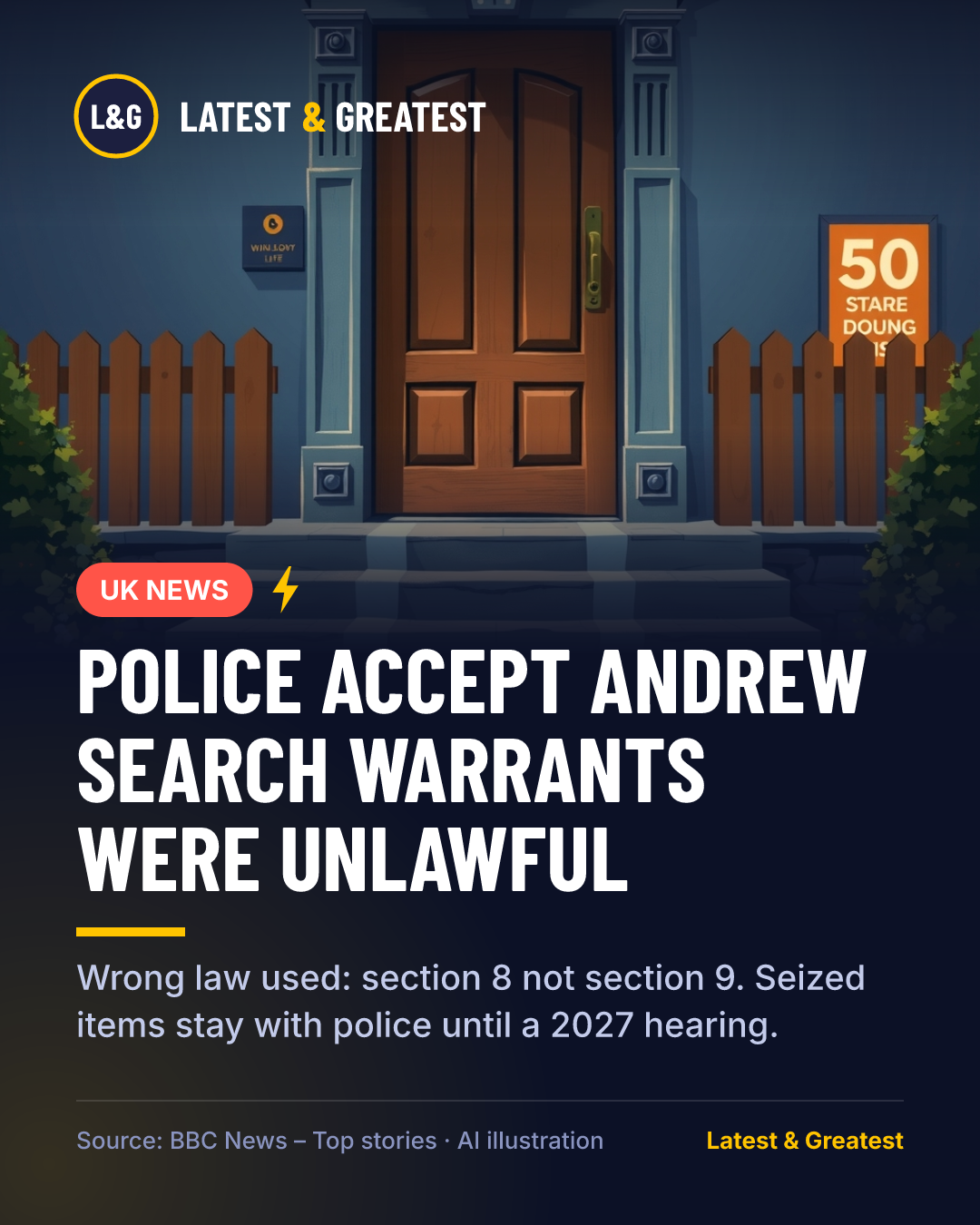 UK NEWS: Police accept Andrew search warrants were unlawful. Wrong law used: section 8 not section 9. Seized items stay with police until a 2027 hearing.