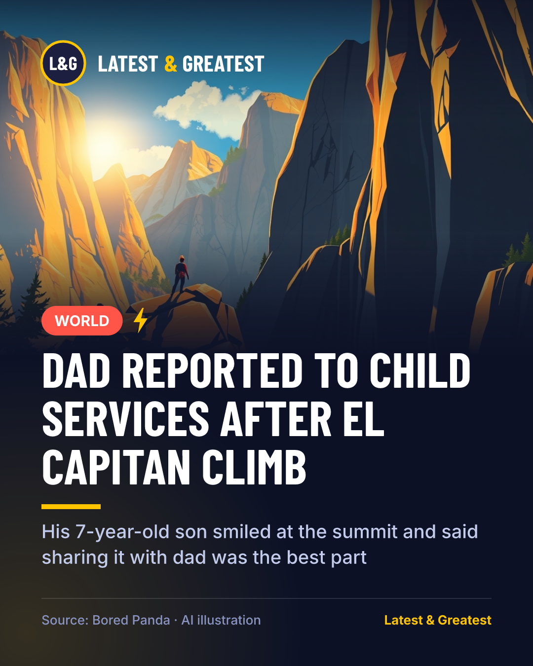 WORLD: Dad reported to child services after El Capitan climb. His 7-year-old son smiled at the summit and said sharing it with dad was the best part