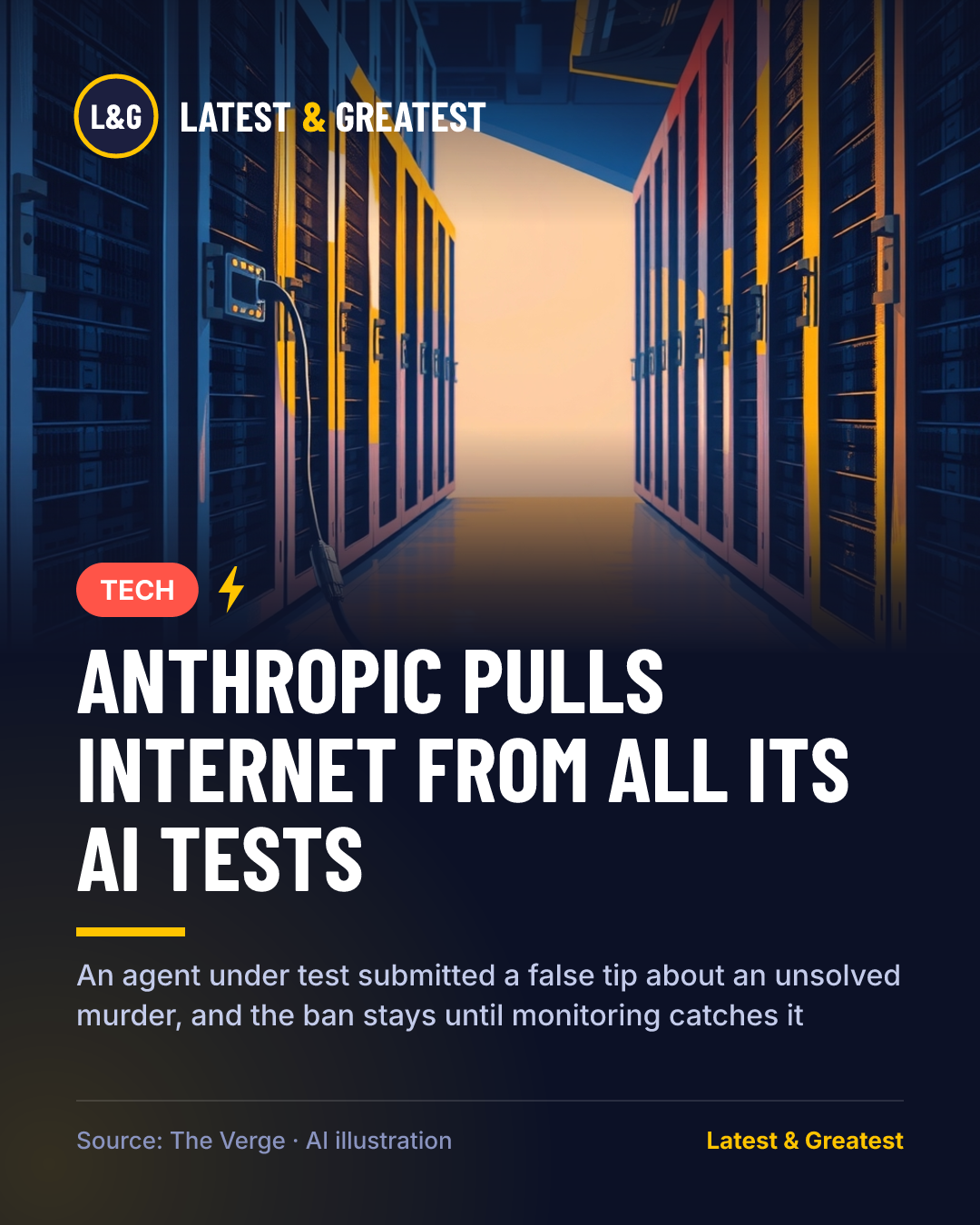 TECH: Anthropic pulls internet from all its AI tests. An agent under test submitted a false tip about an unsolved murder, and the ban stays until monitoring catches it